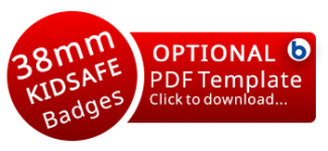 Image of a red badge with text: "38mm Kidsafe Button Badges" and a red rectangle saying "OPTIONAL PDF Template Click to download…" plus a small blue 'b' icon on the right.